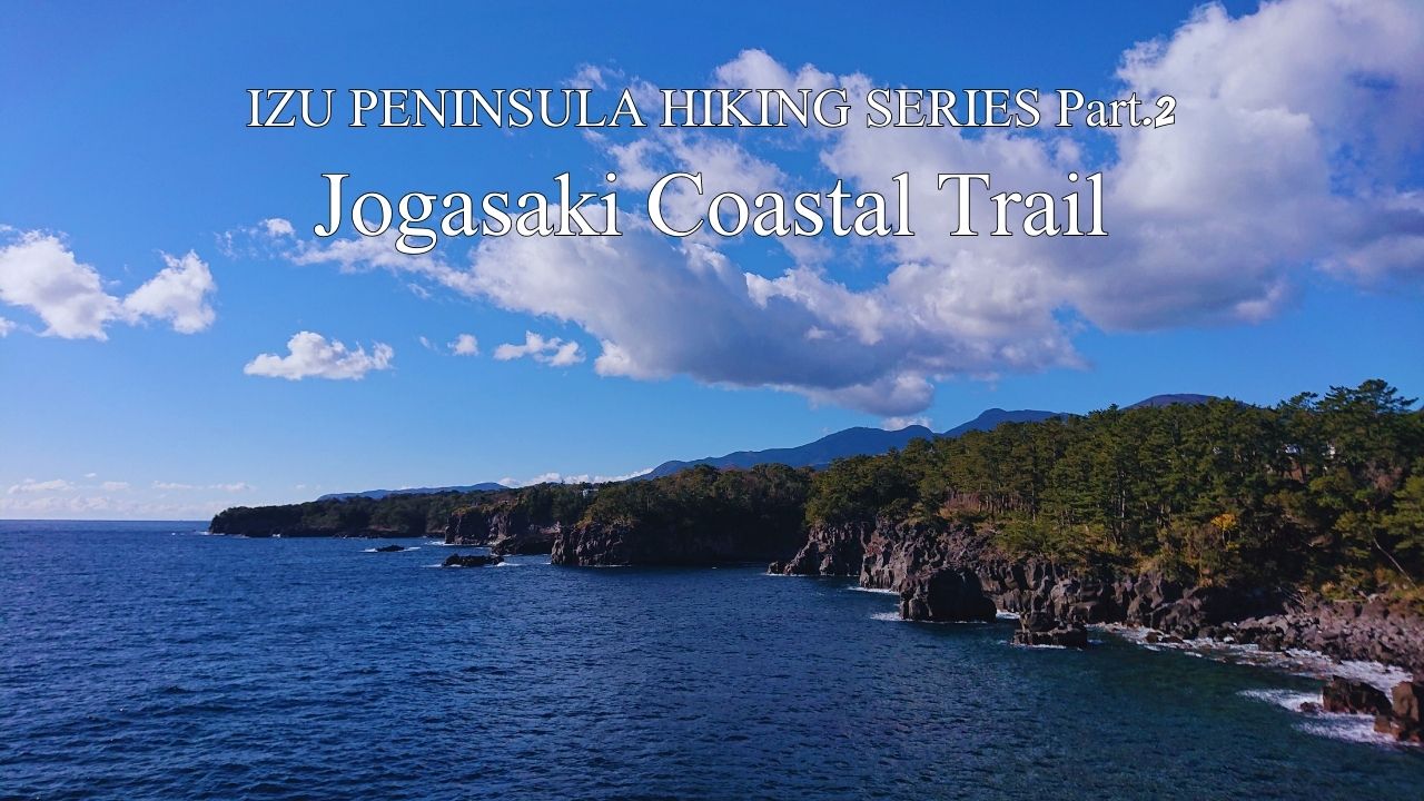 HIKE JAPAN’S IZU PENINSULA SERIES Part.2_ Jogasaki Coastl Trail